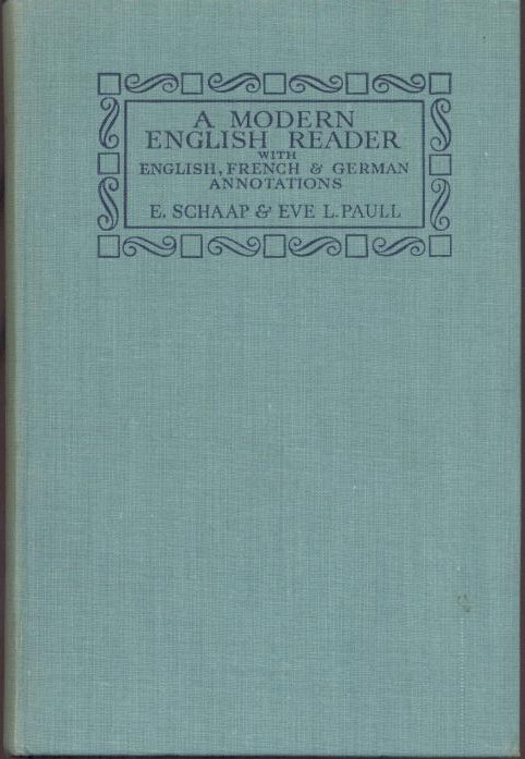 Schaap, Ellis and Eve L. Paull (Ed.)  A Modern English Reader, with English, German and French Annotations. Compiled and edited by E. Schaap and Eve L. Paull. Revised edition. 