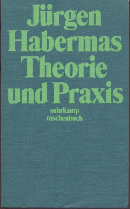 Habermas, Jürgen  Theorie und Praxis. Sozialphilosophische Studien. 