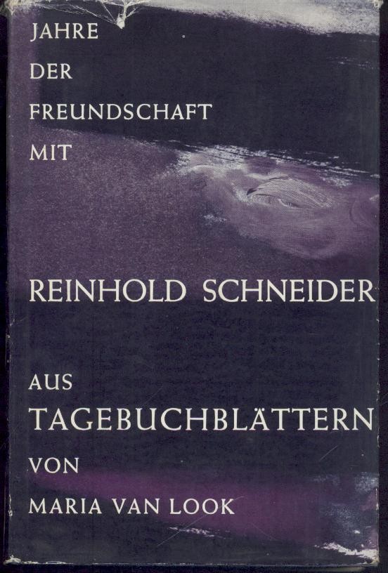 Look, Maria van  Jahre der Freundschaft mit Reinhold Schneider. Aus Tagebuchblättern. 
