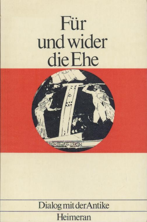 Gaiser, Konrad (Hrsg.)  Für und wider die Ehe. Antike Stimmen zu einer offenen Frage zusammengestellt u. übersetzt von Konrad Gaiser. 