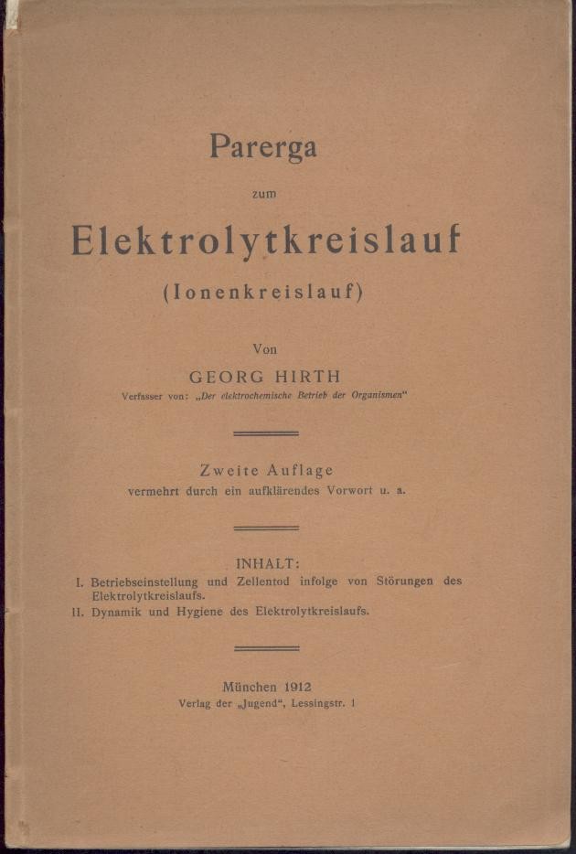 Hirth, Georg  Parerga zum Elektrolytkreislauf (Ionenkreislauf). 2. Auflage, vermehrt durch ein aufklärendes Vorwort. 