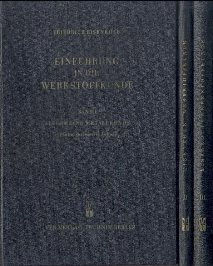 Eisenkolb, Friedrich  Einführung in die Werkstoffkunde. Band 1-3 (von 6). Verschiedene Auflagen. 