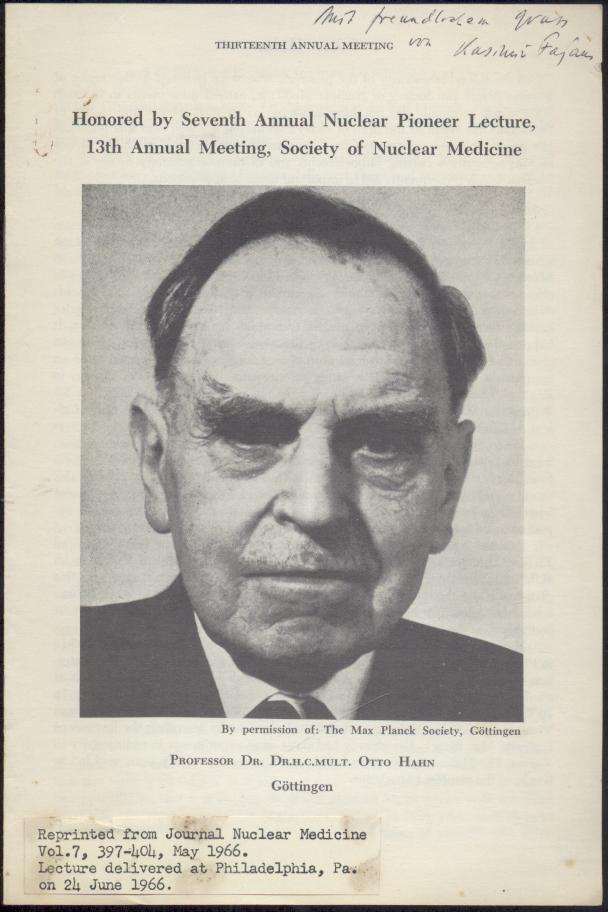 Fajans, Kasimir  Professor Dr. Otto Hahn, Göttingen. Honored by Seventh Annual Pioneer Lecture, 13th Annual Meeting, Society of Nuclear Medicine. Reprint from Journal Nuclear Medicine, Vol. 7, May 1966. 