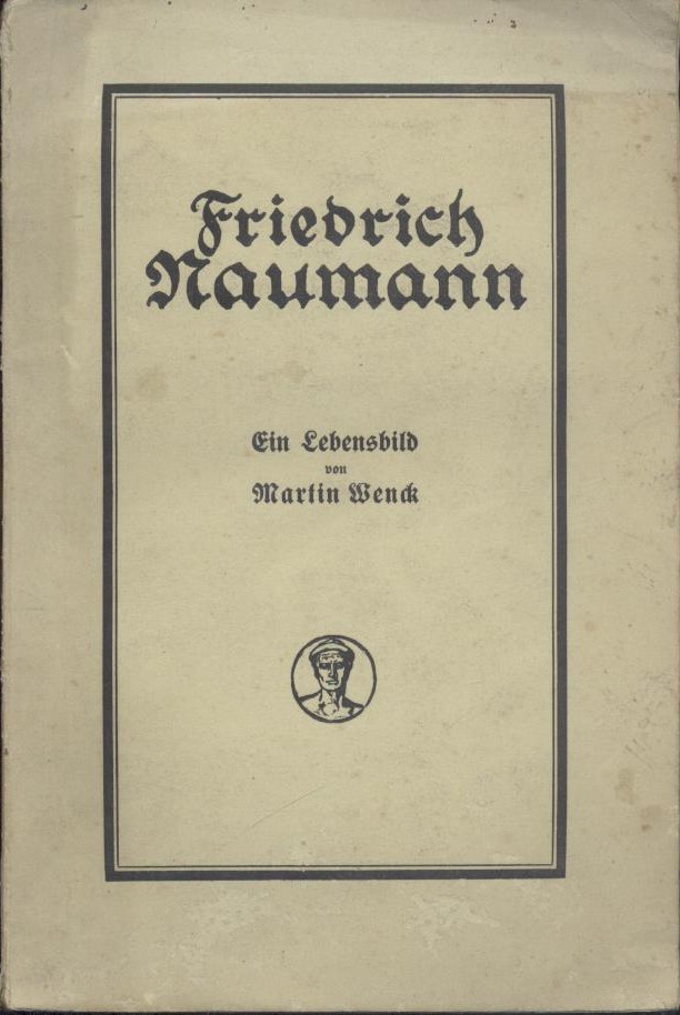 Wenck, Martin  Friedrich Naumann. Ein Lebensbild. Hrsg. von der Staatsbürgerschule, Berlin. 1.-5. Tsd. 