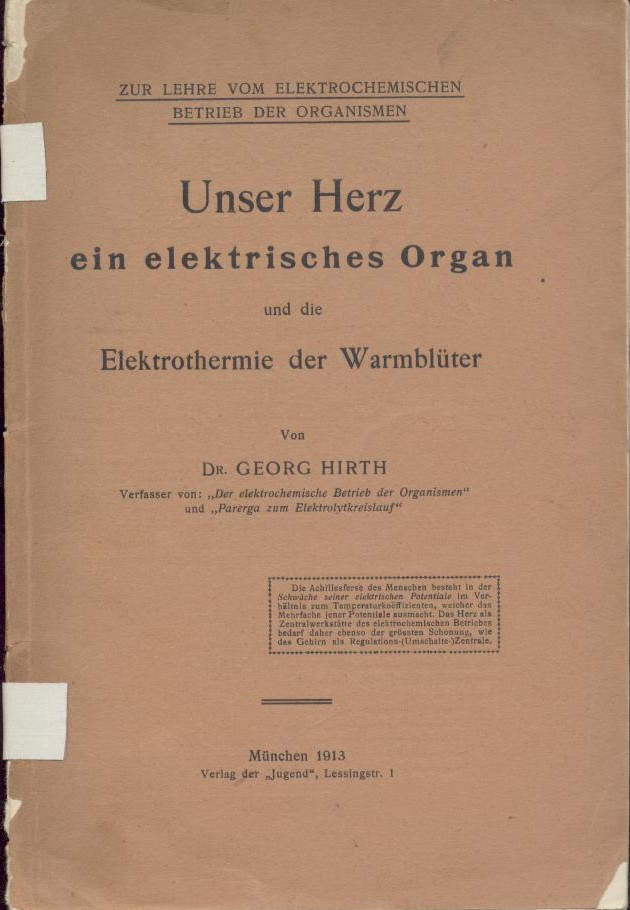 Hirth, Georg  Zur Lehre vom Elektrochemischen Betrieb der Organismen. Unser Herz ein elektrisches Organ und die Elektrothermie der Warmblüter. 
