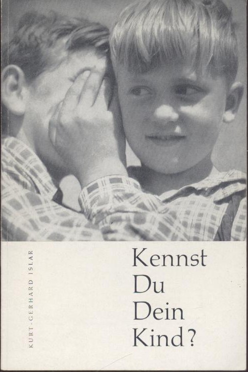 Islar, Kurt-Gerhard  Kennst du dein Kind? Eine Fibel für Eltern und Erzieher. 16. völlig neu bearbeitete Auflage. 