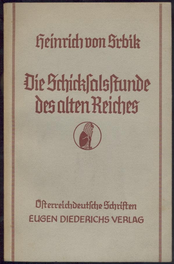 Srbik, Heinrich von  Die Schicksalsstunde des alten Reiches. Österreichs Weg 1804-1806. 