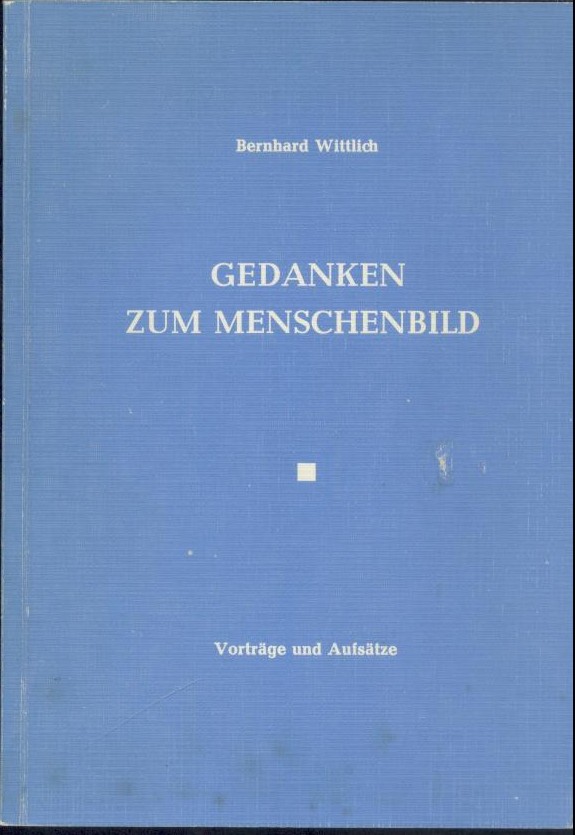 Wittlich, Bernard  Gedanken zum Menschenbild. Vorträge und Aufsätze. 