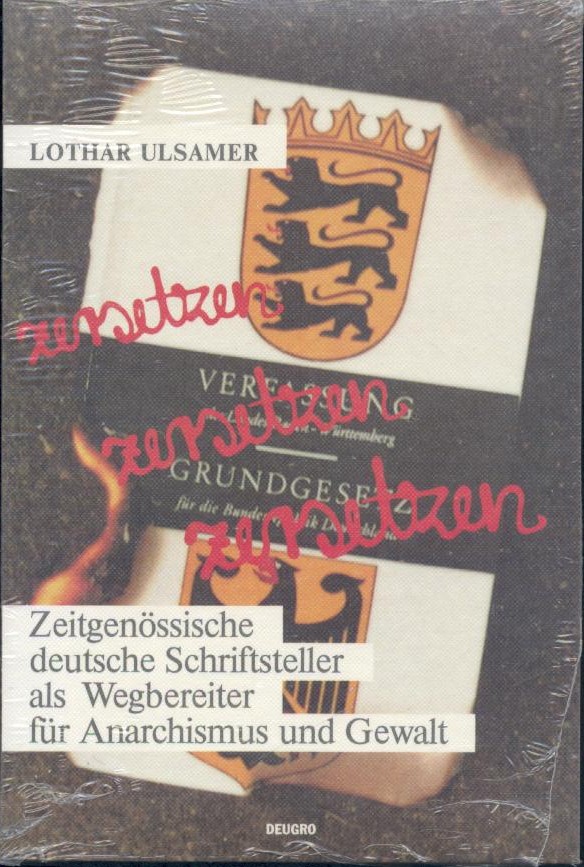Ulsamer, Lothar  Zersetzen, zersetzen, zersetzen. Zeitgenössische deutsche Schriftsteller als Wegbereiter für Anarchismus und Gewalt. 