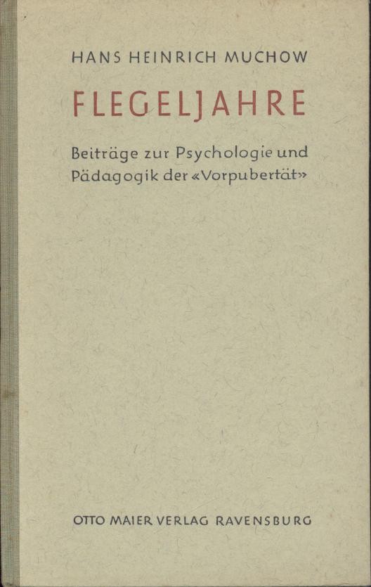 Muchow, Hans Heinrich  Flegeljahre. Beiträge zur Psychologie und Pädagogik der "Vorpubertät". 
