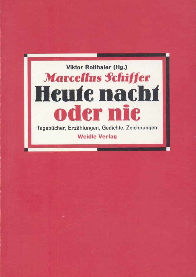 Schiffer, Marcellus (d.i. Otto Schiffer)  Marcellus Schiffer. Heute nacht oder nie. Tagebücher, Erzählungen, Gedichte, Zeichnungen. Hrsg. von Viktor Rotthaler. 