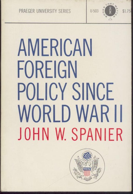 Spanier, John W.  American Foreign Policy since World War II. 