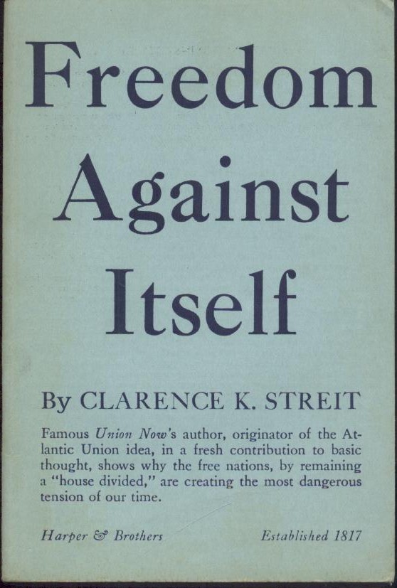 Streit, Clarence K.  Freedom Against Itself. 