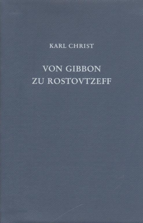 Christ, Karl  Von Gibbon zu Rostovtzeff. Leben und Werk führender Althistoriker der Neuzeit. 