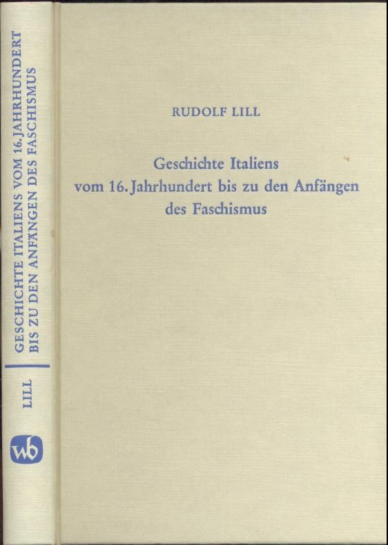 Lill, Rudolf  Geschichte Italiens vom 16. Jahrhundert bis zu den Anfängen des Faschismus. 