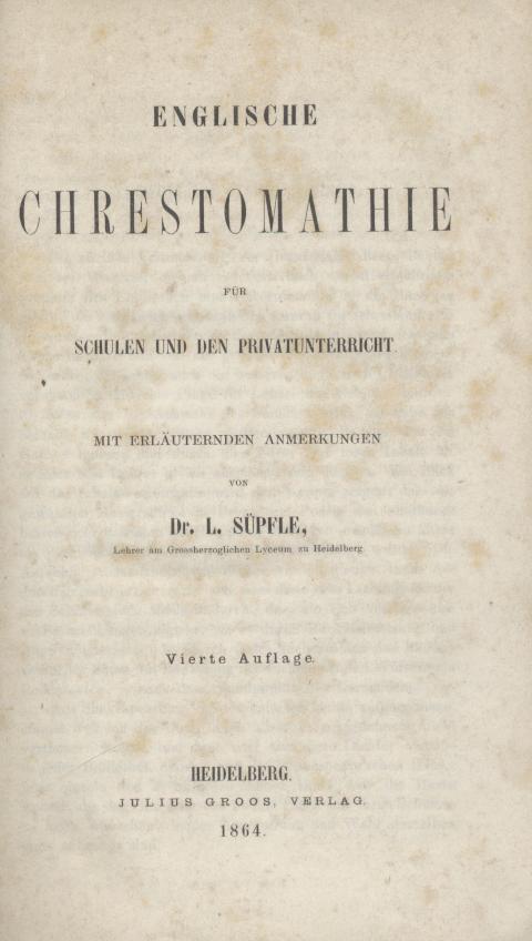 Süpfle, Ludwig  Englische Chrestomathie für Schulen und Privat-Unterricht. Mit erläuternden Anmerkungen. 4. Auflage. 