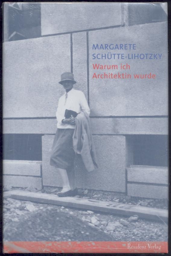 Schütte-Lihotzky, Margarete - Zogmayer, Karin (Hrsg.)  Warum ich Architektin wurde. Hrsg. von Karin Zogmayer. 