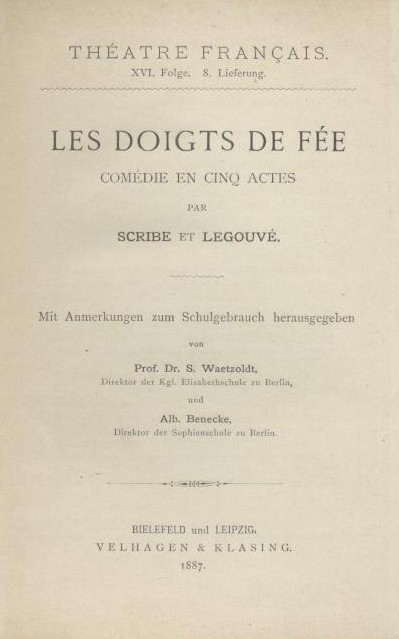 Scribe, Eugène et Ernest Legouvé  Les Doigts de Fée. Comédie en cinq actes. Mit Anmerkungen zum Schulgebrauch hrsg. von Stephan Waetzoldt u. Albert Benecke. 