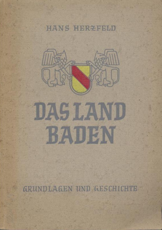 Herzfeld, Hans  Das Land Baden. Grundlagen und Geschichte. 