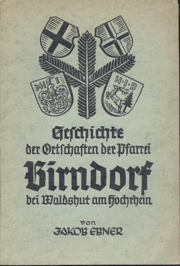 Ebner, Jakob  Aus der Geschichte der Ortschaften der Pfarrei Birndorf (bei Waldshut am Hochrhein). Ein Heimatbuch. 