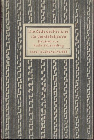 Thukydides - Binding, Rudolf G. (Übers.)  Die Rede des Perikles für die Gefallenen. Aus Thukydides des Atheners zweitem Buch über den Peloponnesischen Krieg. 