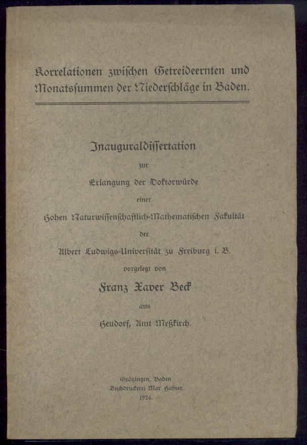 Beck, Franz Xaver  Korrelationen zwischen Getreideernten und Monatssummen der Niederschläge in Baden. Dissertation. 