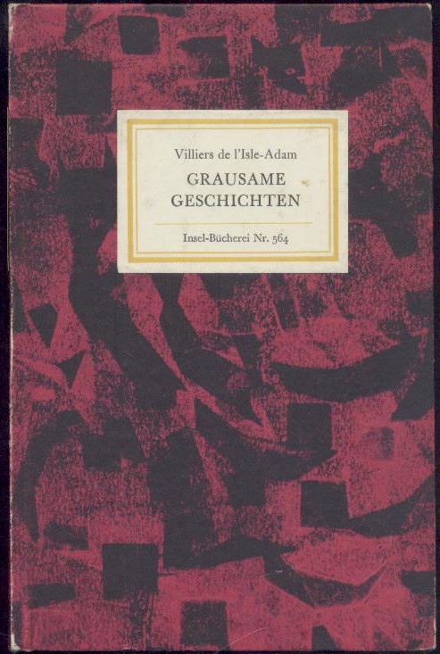 Villiers de l'Isle-Adam, Auguste  Grausame Geschichten. Übertragen von Helene und Herbert Kühn. Nachwort von Herbert Kühn. 