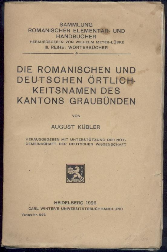 Kübler, August  Die romanischen und deutschen Örtlichkeitsnamen des Kantons Graubünden. 