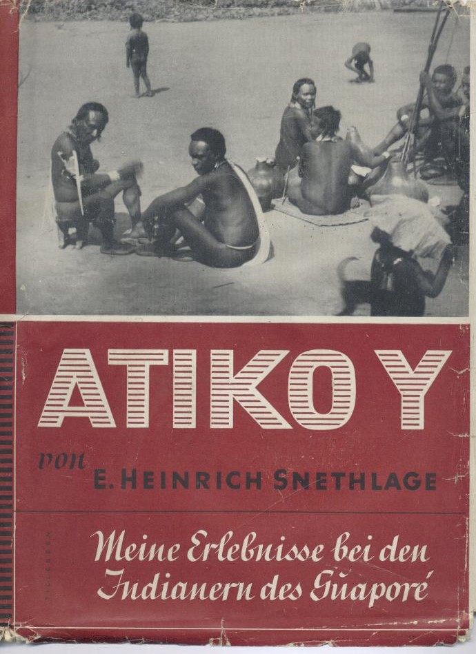 Snethlage, Emil Heinrich  Atiko y. Meine Erlebnisse bei den Indianern des Guaporé. 