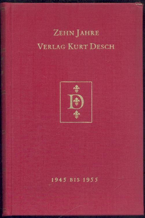   Zehn Jahre Verlag Kurt Desch. Berichte 1945-1955. 