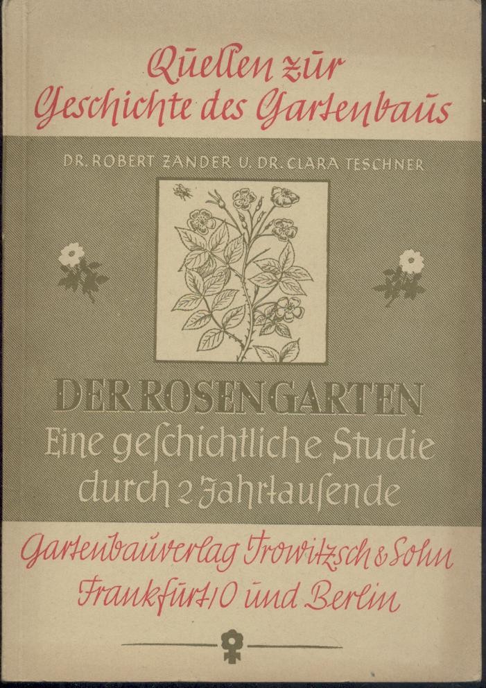 Zander, Robert u. Clara Teschner  Der Rosengarten. Eine geschichtliche Studie durch zwei Jahrtausende. 