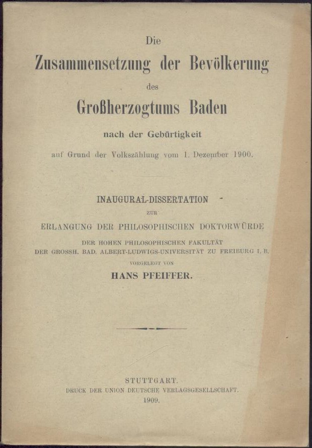 Pfeiffer, Hans  Die Zusammensetzung der Bevölkerung des Großherzogtums Baden nach der Gebürtigkeit auf Grund der Volkszählung vom 1. Dezember 1900. Dissertation. 