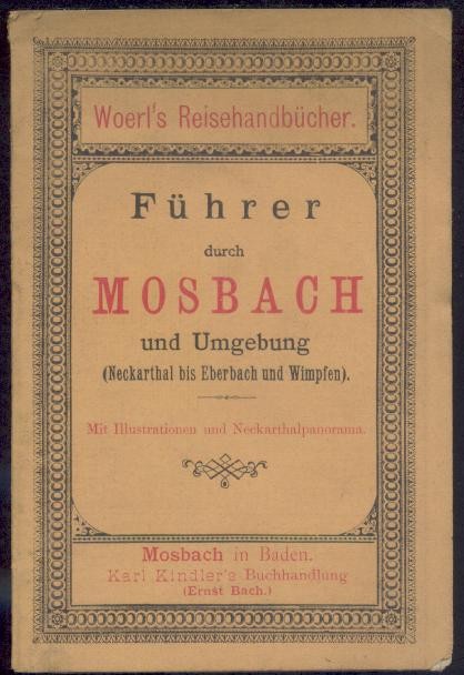 Woerl's Reisehandbücher - (Woerl, Leo?)  Führer durch Mosbach und Umgebung (Neckarthal bis Eberbach und Wimpfen). 