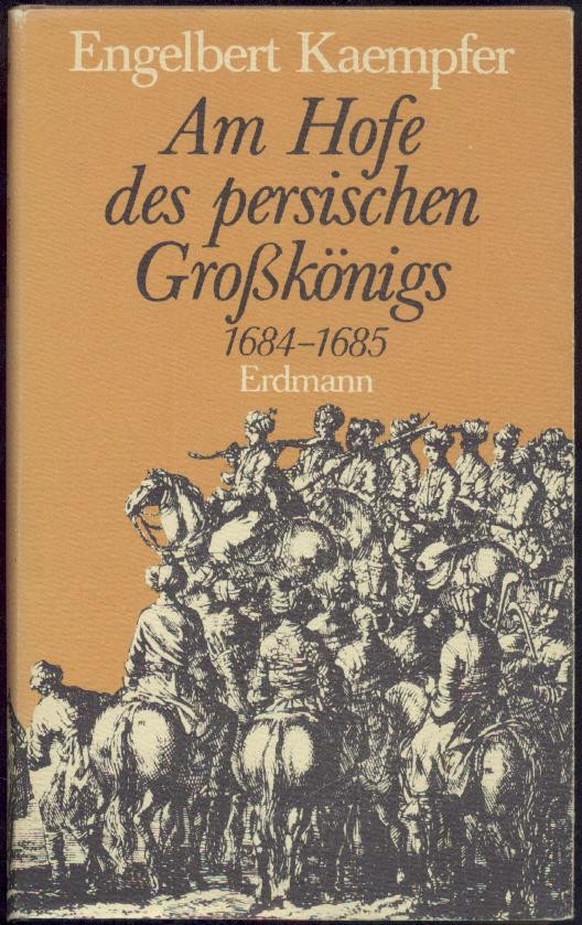 Kaempfer, Engelbert  Am Hofe des persischen Großkönigs 1684-1685. Übersetzung, Vorwort und Einleitung von Walther Hinz. 