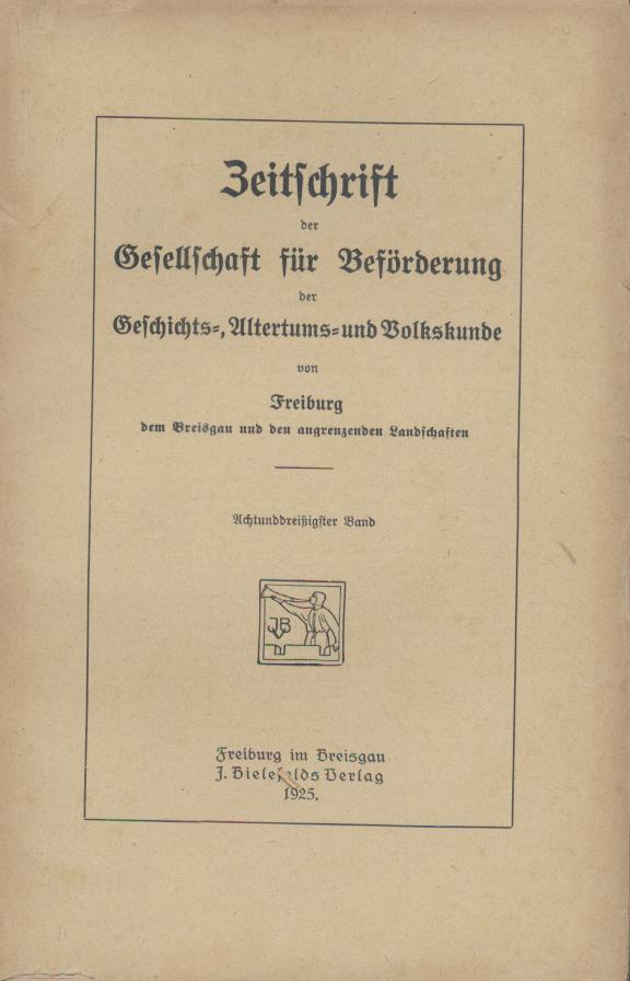  Zeitschrift der Gesellschaft für Beförderung der Geschichts-, Alterthums- und Volkskunde von Freiburg, dem Breisgau und den angrenzenden Landschaften. Band 38. 