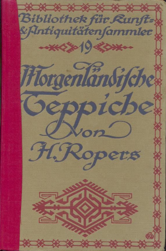 Ropers, Hinrich  Morgenländische Teppiche. Ein Auskunftsbuch für Sammler und Liebhaber. 3. Auflage. 