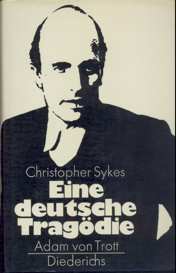 Sykes, Christopher  Adam von Trott. Eine deutsche Tragödie. 