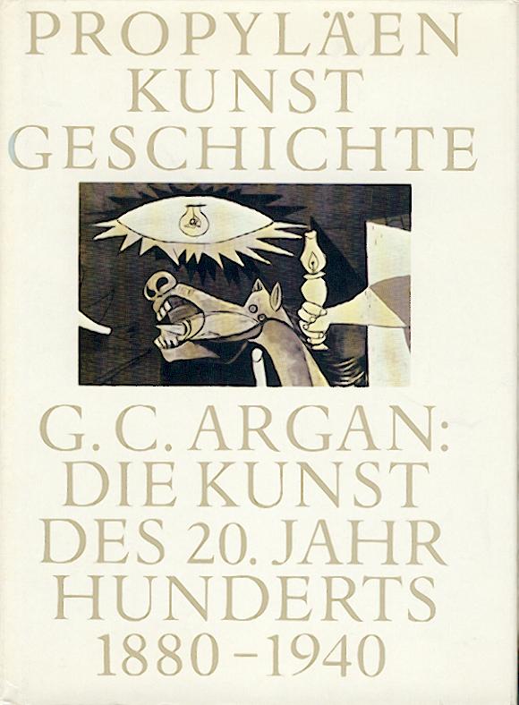 Argan, Giulio Carlo  Die Kunst des 20. Jahrhunderts 1880 - 1940. 