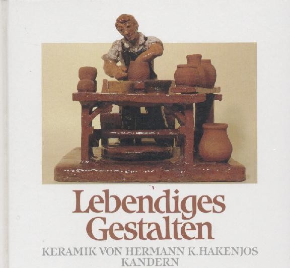 Meinel, Gertraud  Lebendiges Gestalten. Keramik von Hermann K. Hakenjos, Kandern. 