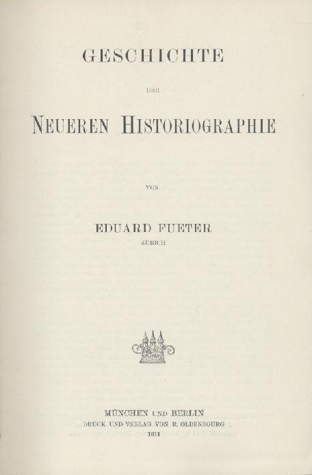 Fueter, Eduard  Geschichte der neueren Historiographie. 