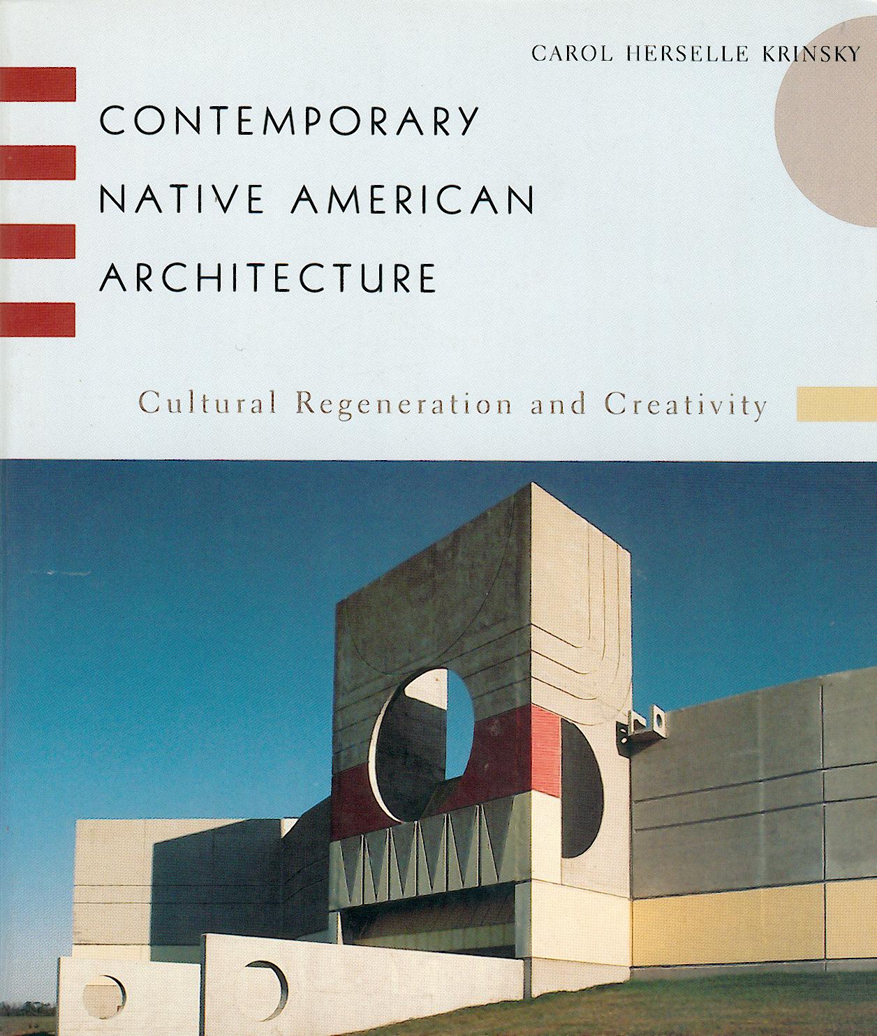 Krinsky, Carol Herselle  Contemporary Native American Architecture. Cultural Regeneration and Creativity. 