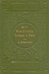 Grünwald, Ludwig  Atlas und Grundriss der Krankheiten der Mundhöhle, des Rachens und der Nase. 2. vollständig umgearbeitete u. erweiterte Auflage. 