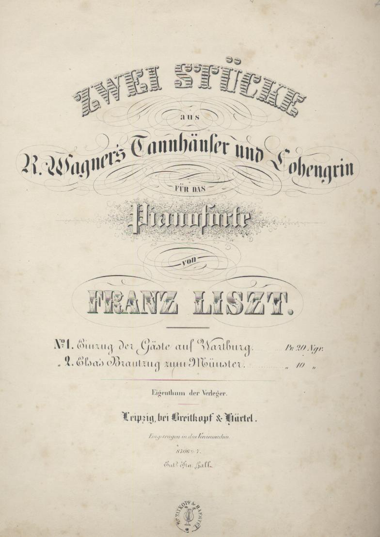 Wagner, Richard  Zwei Stücke aus R. Wagner's Tannhäuser und Lohengrin für das Pianoforte von Franz Liszt. Nr. I: Einzug der Gäste auf Wartburg. 