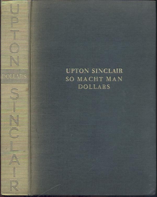Sinclair, Upton  So macht man Dollars. Roman. Übersetzt v. Paul Baudisch. 