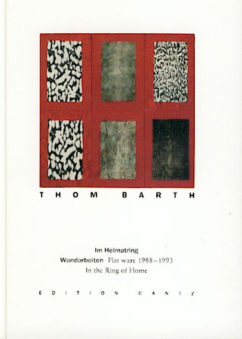 Barth, Thom  Im Heimatring. Wandarbeiten Flat Ware 1988 - 1993. In the Ring of Home. 