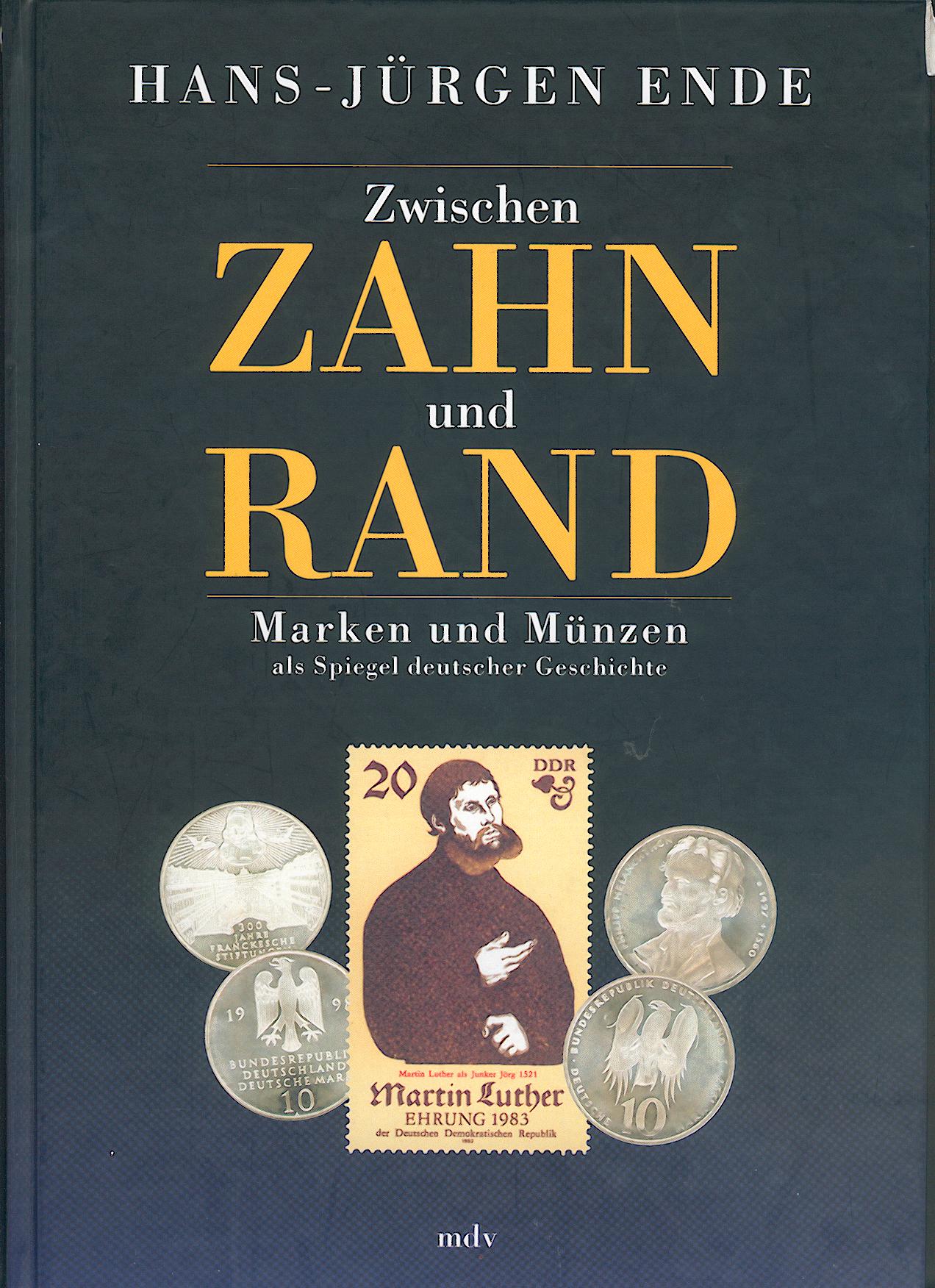 Ende, Hans-Jürgen  Zwischen Zahn und Rand. Marken und Münzen als Spiegel deutscher Geschichte. 