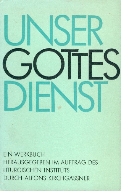 Kirchgässner, Alfons (Hrsg.)  Unser Gottesdienst. Überlegungen und Anregungen. Ein Werkbuch. Hrsg. im Auftrag der Liturgischen Kommission. 2. Auflage. 