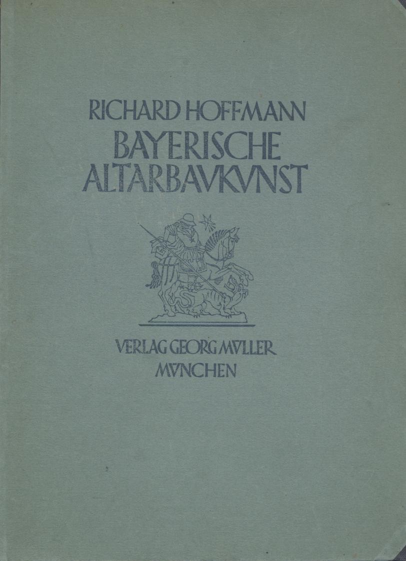 Hoffmann, Richard  Bayerische Altarbaukunst. 