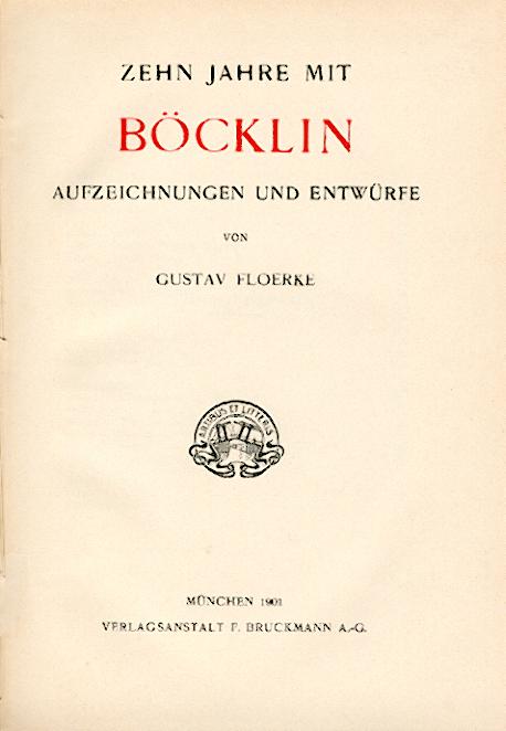 Floerke, Gustav  Zehn Jahre mit Böcklin. Aufzeichnungen und Entwürfe. 