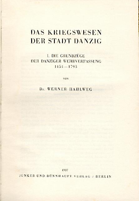 Hahlweg, Werner  Das Kriegswesen der Stadt Danzig. Band 1 (mehr nicht erschienen): Die Grundzüge der Danziger Wehrverfassung 1454-1793. 